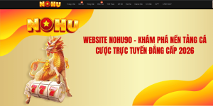 Website NOHU90 – Khám Phá Nền Tảng Cá Cược Trực Tuyến Đẳng Cấp 2026