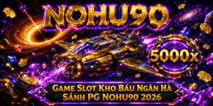 REVIEW KHO BÁU NGÂN HÀ TẠI SẢNH PG NOHU90 2026