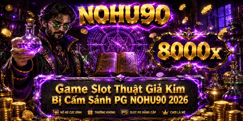 GAME THUẬT GIẢ KIM BỊ CẤM TẠI SẢNH PG NOHU90 2026