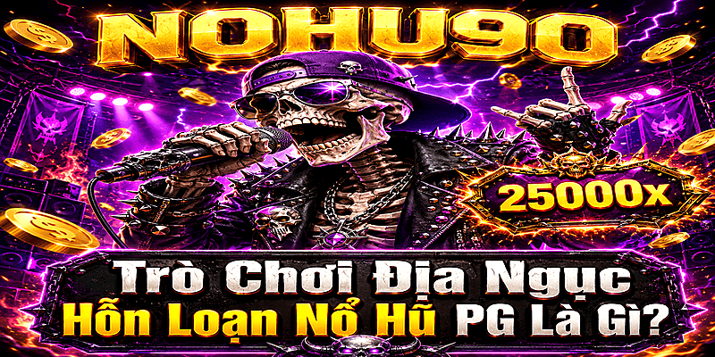 Trò Chơi Địa Ngục Hỗn Loạn Nổ Hũ PG Là Gì?